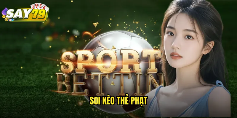soi kèo thẻ phạt
