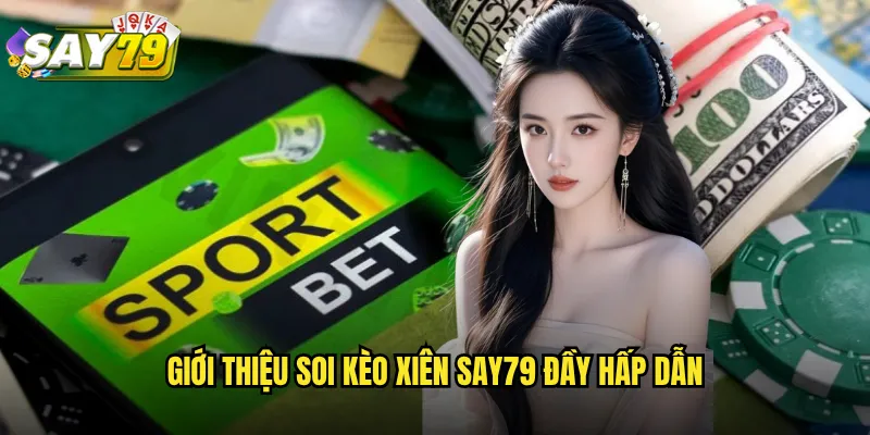 Giới Thiệu Soi Kèo Xiên say79 Đầy Hấp Dẫn