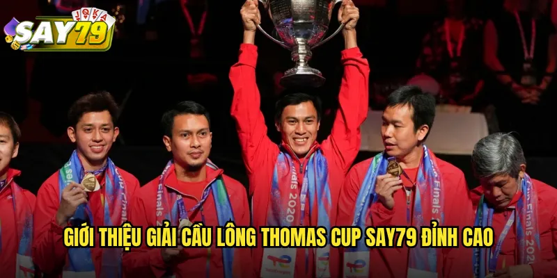 Giới Thiệu Giải Cầu Lông Thomas Cup say79 Đỉnh Cao
