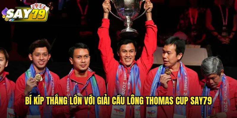 Bí Kíp Thắng Lớn Với Giải Cầu Lông Thomas Cup say79