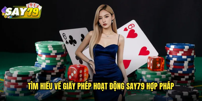 Tìm Hiểu Về Giấy Phép Hoạt Động say79 Hợp Pháp