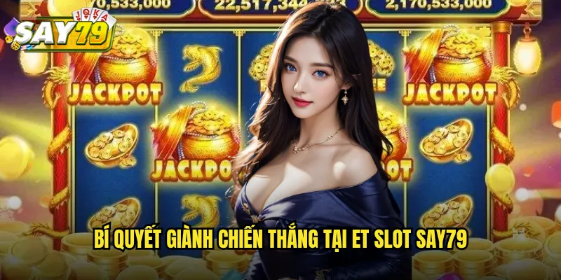 Bí Quyết Giành Chiến Thắng Tại ET Slot say79