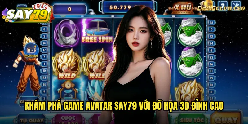Khám Phá Game Avatar say79 Với Đồ Họa 3D Đỉnh Cao