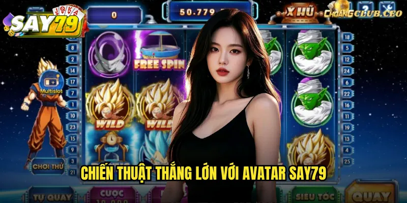 Chiến Thuật Thắng Lớn Với Avatar say79