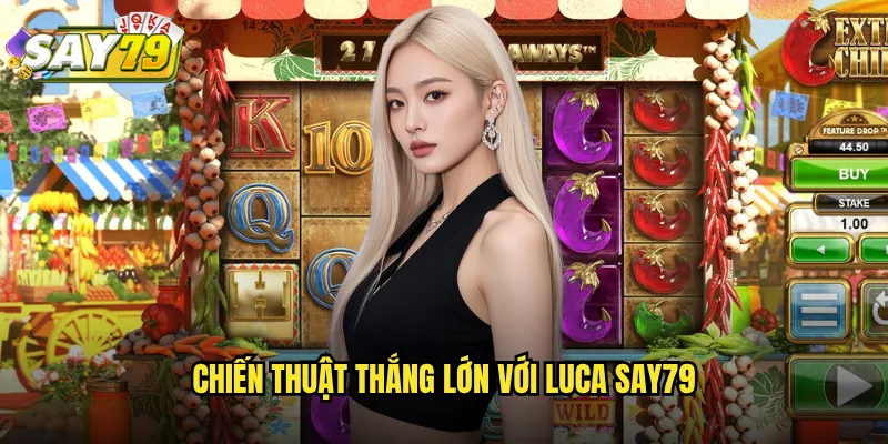 Chiến Thuật Thắng Lớn Với Luca say79