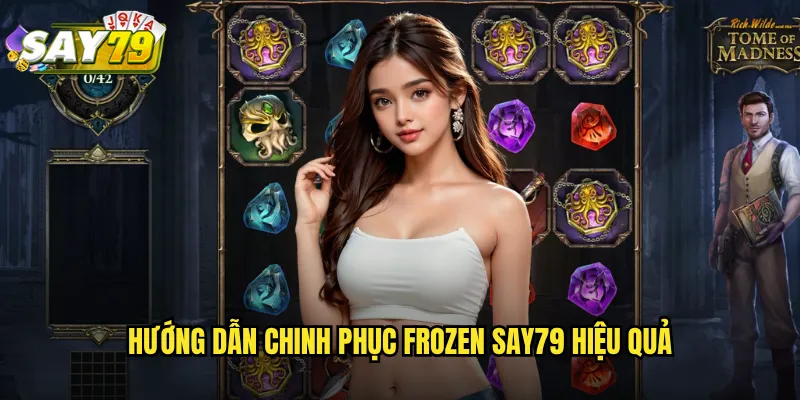 Hướng Dẫn Chinh Phục Frozen say79 Hiệu Quả